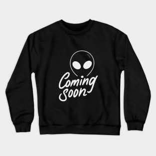 The aliens are coming very soon. Crewneck Sweatshirt